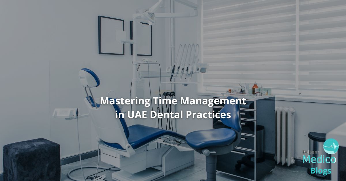 Mastering Time Management in UAE Dental Practices - Balsam Medico ...