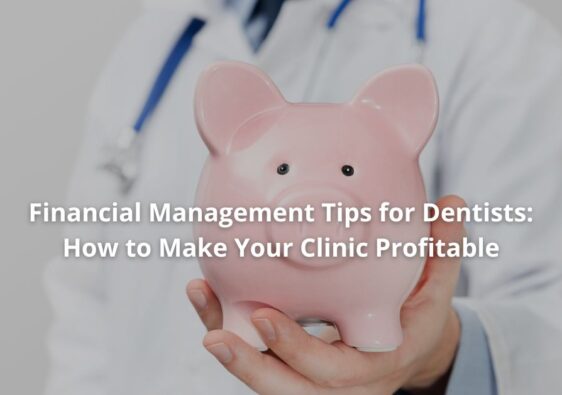 Financial Management Tips for Dentists: How to Make Your Clinic Profitable